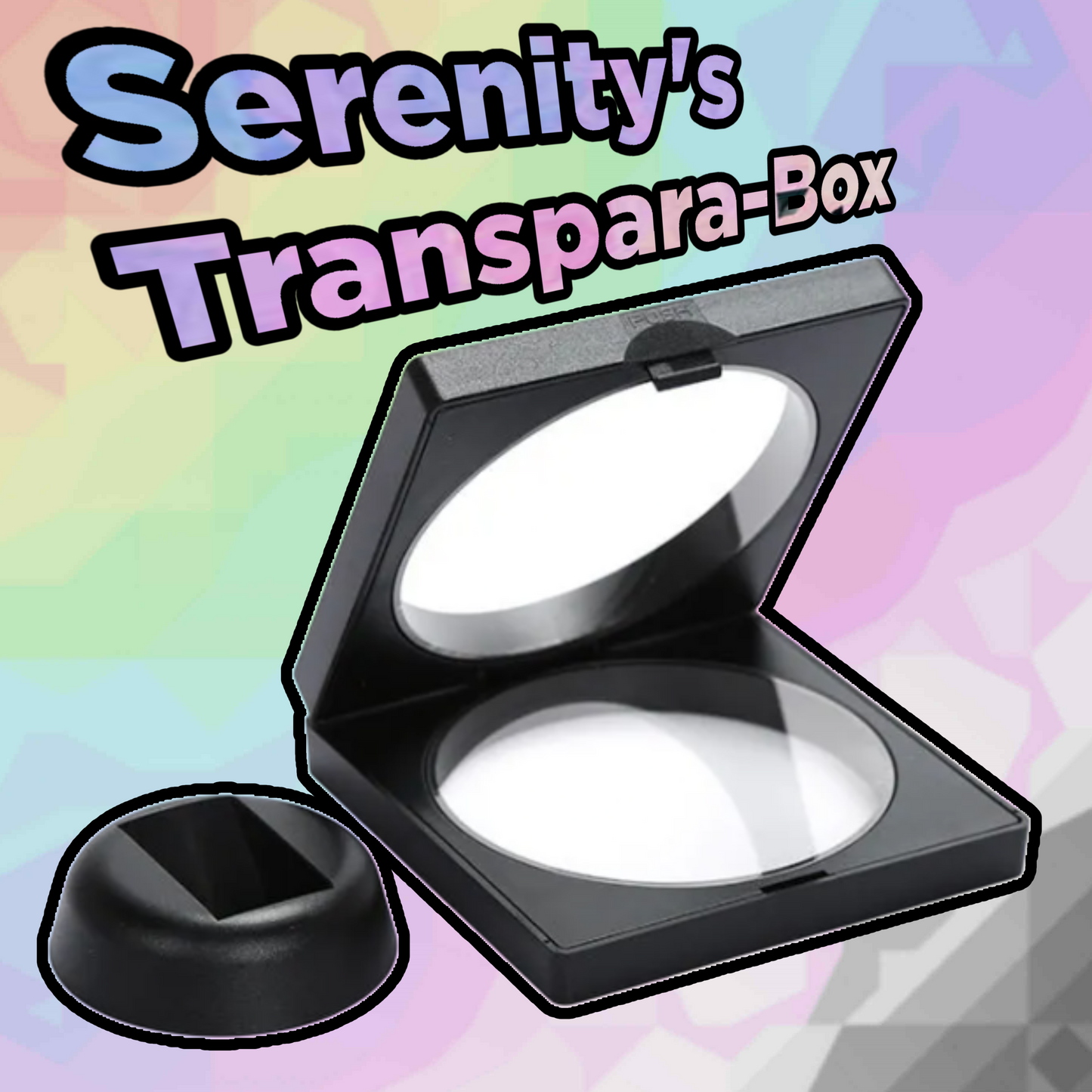 Serenity's Transpara-Box