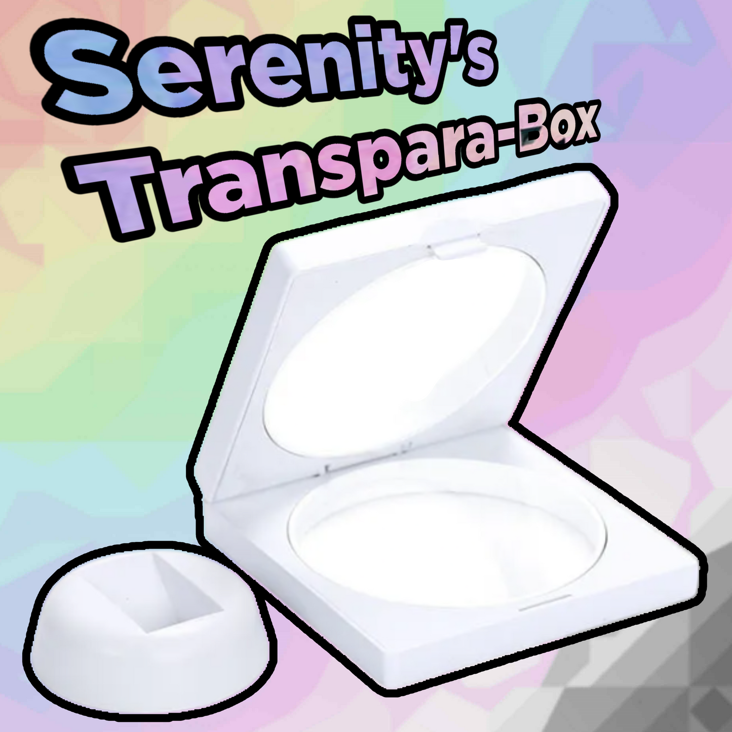 Serenity's Transpara-Box